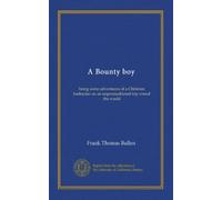A Bounty boy: being some adventures of a Christian barbarian on an unpremeditated trip round the world