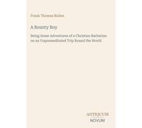 A Bounty Boy: Being Some Adventures of a Christian Barbarian on an Unpremeditated Trip Round the World