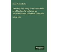A Bounty Boy; Being Some Adventures of a Christian Barbarian on an Unpremeditated Trip Round the World: in large print