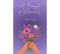 A Bouquet of Memories: A Collection of Poetic Experiences by Beth Caller