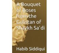 A Bouquet of Roses from the Gulistan of Shaykh Saʿdi