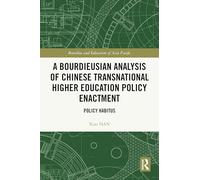 A Bourdieusian Analysis of Chinese Transnational Higher Education Policy Enactment: Policy Habitus (Bourdieu and Education of Asia Pacific)