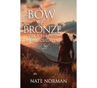A Bow of Bronze: The 8 Arrows of Masculinity (0)