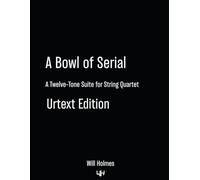 A Bowl Of Serial: A Twelve-Tone Suite for String Quartet