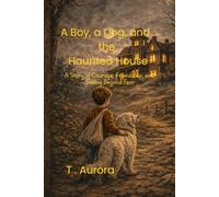 A Boy, a Dog, and the Haunted House: A Boy, a Dog, and the Haunted House: 2 (The Tommy & Angel Stories)