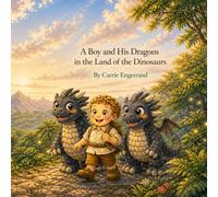 A Boy and His Dragons in the Land of the Dinosaurs (The Adventures of George and his Dragons)