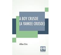 A Boy Crusoe (A Yankee Crusoe): Or The Golden Treasure Of The Virgin Islands