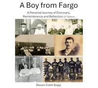 A Boy from Fargo: A Personal Journey of Discovery, Remembrance and Reflection, 2nd Edition (8.5" x 11" full color, standard white paper, with 100-plus page appendix)