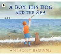 A Boy, His Dog and the Sea: A beautiful picture book about family adventures at the seaside for readers age 3-7 years
