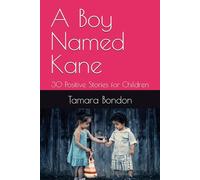 A Boy Named Kane: 30 Positive Stories for Children