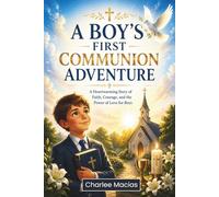 A Boy’s First Communion Adventure: A Heartwarming Story of Faith, Courage, and the Power of Love for Boys