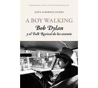 A Boy Walking. Bob Dylan y el Folk Revival de los sesenta: Premio Manuel Alvar de Estudios Humanísticos 2020 (FUERA DE COLECCIÓN)