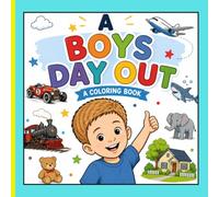 A Boys Day Out: A Fun-Filled Adventure Coloring Book for Boys with Cars, Trains, Planes, Animals, and Everyday Adventures