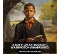 A Boys' Life Of Booker T. Washington (Unabridged)