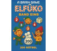 A Brain Game: ELFŪKO Band 1: Eine festliche Logikrätsel-Herausforderung mit 200 originellen Denkspielen aus der Wichtelwerkstatt am Nordpol. (A Brain ... und Herausforderungen für Kinder)