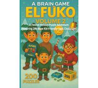 A BRAIN GAME: ELFŪKO Volume 2: A Festive Holiday Puzzle Adventure Featuring 200 More Kid-Friendly Logic Challenges (A Brain Game: Logic Puzzle Adventures)