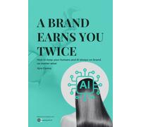 A Brand Earns You Twice: How to keep your humans and AI always on brand, no matter what