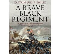 A Brave Black Regiment: The History of the Fifty-Fourth Regiment of Massachusetts Volunteer Infantry 1863-1865