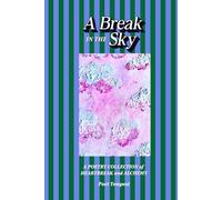 A Break in the Sky: A Poetry Collection of Heartbreak and Alchemy