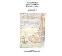 A Breaking Every Chain Anthology: VOLUME I