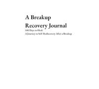 A Breakup Recovery Journal: 100 Days to Heal: A Journey to Self-Rediscovery After a Breakup