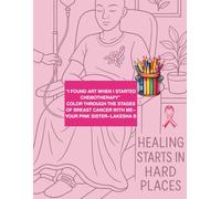 A BREAST CANCER COLORING JOURNEY: HEALING HAS TO START SOMEWHERE