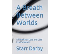 A Breath Between Worlds: A Novella of Love and Loss in a Pandemic