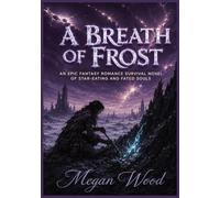 A Breath of Frost: An Epic Fantasy Romance Survival Novel of Star-Eating and Fated Souls: 1 (The Silver-Rot Chronicles)