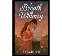 A Breath of Whimsy: A Heartfelt Contemporary Romance About Second Chances, Soulful Connections, and the Magic of Finding Home. (Romance and Love)