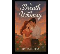 A Breath of Whimsy: A Heartfelt Contemporary Romance About Second Chances, Soulful Connections, and the Magic of Finding Home. (Romance and Love)