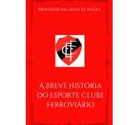 A Breve História Do Esporte Clube Ferroviário (ebook)