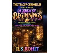 A Brew of Beginnings: A Magical Tea Shop Cozy Fantasy - Where Every Cup Holds a Secret, Every Sip Sparks Wonder, and Home Is Found One Brew at a Time (THE TEACUP CHRONICLES)