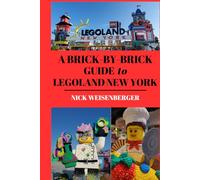 A Brick-by-Brick Guide to LEGOLAND New York: Your Unofficial Guide to Planning the Perfect Family Adventure