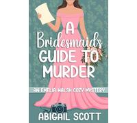 A Bridesmaid’s Guide to Murder: An Emelia Walsh Cozy Mystery