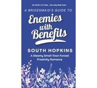 A Bridesmaid's Guide to Enemies with Benefits: A steamy small-town forced proximity romance: 4 (A Bridesmaid's Guide to Getting Married)