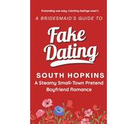 A Bridesmaid's Guide to Fake Dating: A Steamy Small-Town Pretend Boyfriend Romance (A Bridesmaid's Guide to Getting Married)