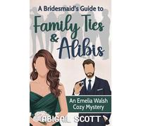 A Bridesmaid's Guide to Family Ties and Alibis: An Emelia Walsh Cozy Mystery