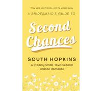 A Bridesmaid's Guide to Second Chances: A Steamy Small-Town Second Chance Romance: 1 (A Bridesmaid's Guide to Getting Married)
