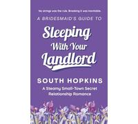 A Bridesmaids Guide to Sleeping With Your Landlord: A Steamy Small-Town Secret Relationship Romance (A Bridesmaid's Guide to Getting Married)