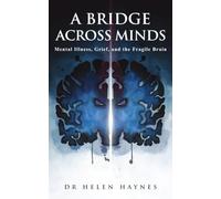 A Bridge Across Minds: Mental Illness, Grief, and the Fragile Brain