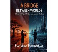 A Bridge Between Worlds: A Story of Digital Bridges and Ancient Wisdom