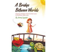 A Bridge Between Worlds: Helping Children Find Comfort and Connection After Loss