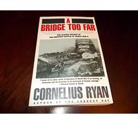 A Bridge Too Far The Classic History of the Greatest Battle of World War II