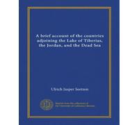 A brief account of the countries adjoining the Lake of Tiberias, the Jordan, and the Dead Sea