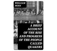 A Brief Account Of The Rise And Progress Of The People Called Quakers