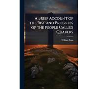 A Brief Account of the Rise and Progress of the People Called Quakers