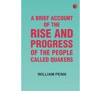 A Brief Account of the Rise and Progress of the People Called Quakers