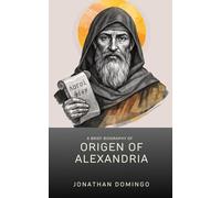 A Brief Biography of the Life of Origen of Alexandria: 7 Early Christians Everyone Should Know