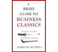 A Brief Guide to Business Classics: From The Art of War to The Wisdom of Failure