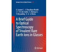 A Brief Guide to Optical Spectroscopy of Trivalent Rare Earth Ions in Glasses: 247 (Springer Series in Optical Sciences, 247)